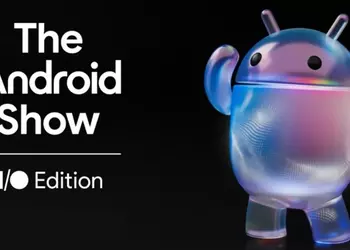 The Android Show I/O Edition состоится 12 мая — Google приглашает на важный ивент